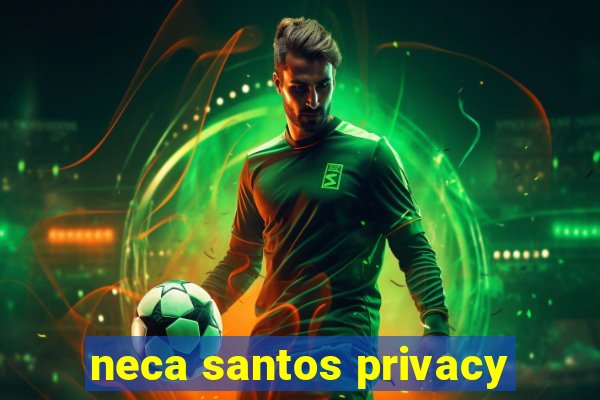 neca santos privacy